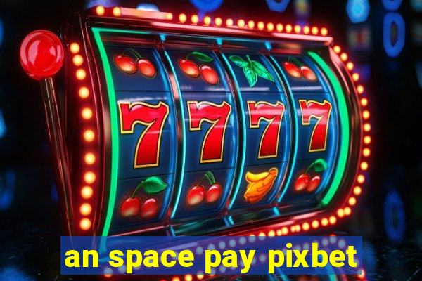 an space pay pixbet